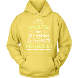 My Daughter Has My Genes HOODIE