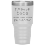 TRUMP 2020 The One Where He Gets Re-elected | Political Gift | Donald Trump | Dad Gift | Mom Gift | Birthday Gift | Funny Tumbler