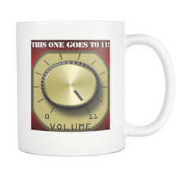 This Mug Goes To ELEVEN!   > > >  FREE Shipping Now!