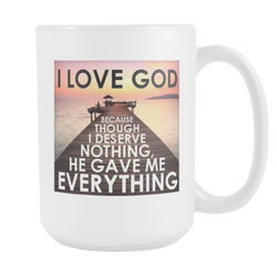 I Love God - Coffee Mug 15 oz. FREE Shipping Today!!!