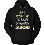 My Daughter Has My Genes HOODIE