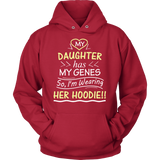 My Daughter Has My Genes HOODIE