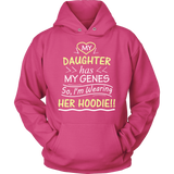 My Daughter Has My Genes HOODIE