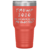 TRUMP 2020 The One Where He Gets Re-elected | Political Gift | Donald Trump | Dad Gift | Mom Gift | Birthday Gift | Funny Tumbler