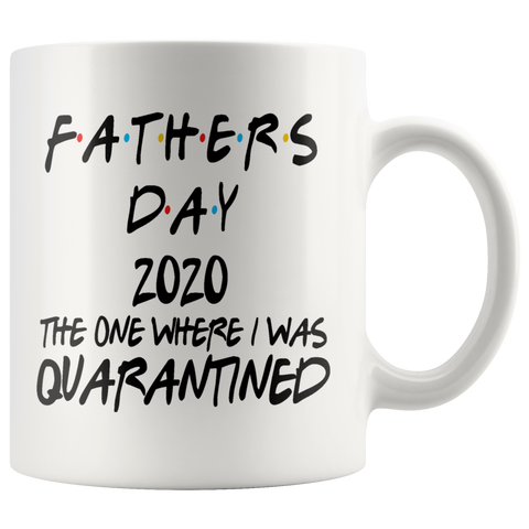 Father's Day | 2020 The One Where I Was Quarantined | Father's Day Gift | Dad Gift Mug | Birthday Gift | Funny Mug