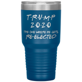 TRUMP 2020 The One Where He Gets Re-elected | Political Gift | Donald Trump | Dad Gift | Mom Gift | Birthday Gift | Funny Tumbler